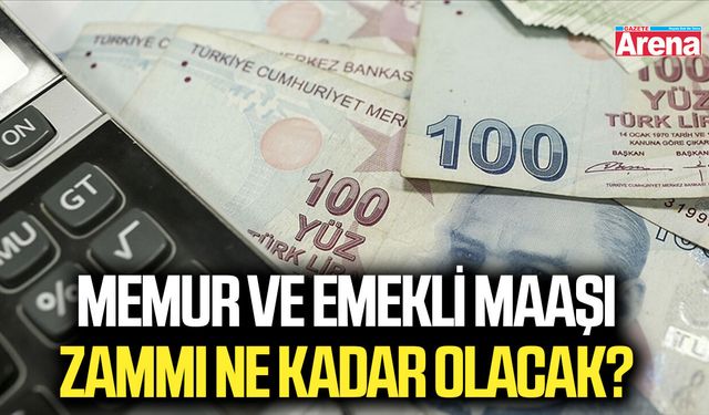Memur ve emekli maaşı zammı ne kadar olacak?