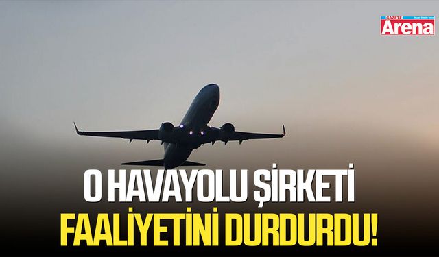 O havayolu şirketi faaliyetini durdurdu!