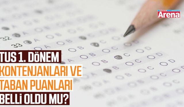 TUS 1. dönem kontenjanları ve taban puanları belli oldu mu?