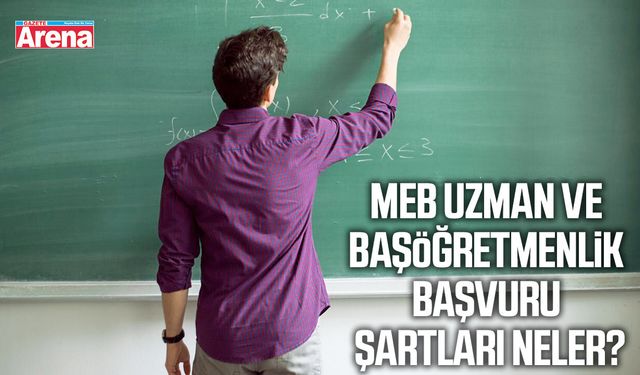 MEB uzman ve başöğretmenlik başvuru şartları neler?