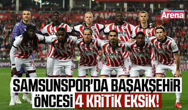 Samsunspor'da Başakşehir öncesi 4 kritik eksik!