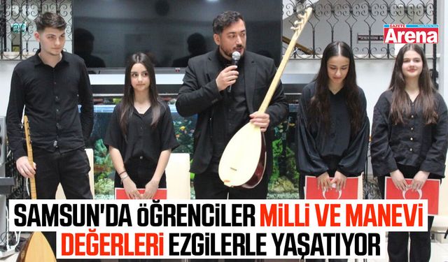 Samsun'da öğrenciler milli ve manevi değerleri ezgilerle yaşatıyor