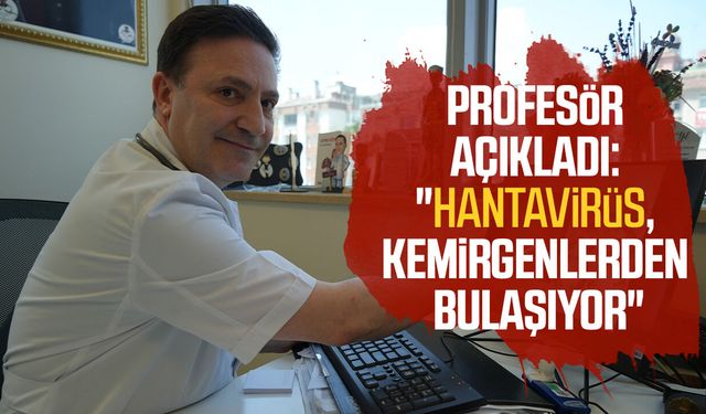 Profesör açıkladı: "Hantavirüs, kemirgenlerden bulaşıyor"