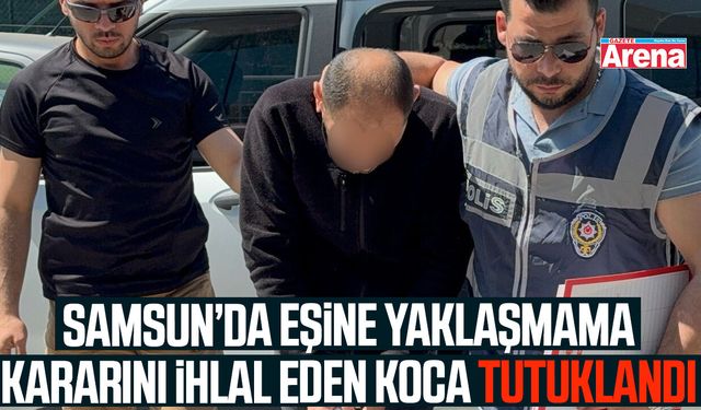 Eşine yaklaşmama kararını ihlal eden koca tutuklandı
