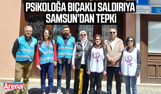 Psikoloğa bıçaklı saldırıya Samsun’dan tepki