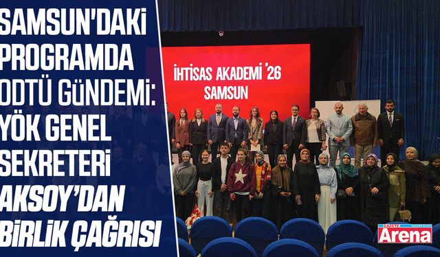 Samsun'daki programda ODTÜ gündemi: Aksoy’dan birlik çağrısı