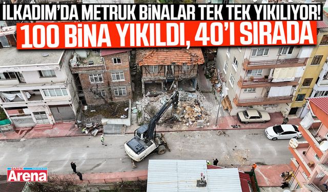 Samsun'da metruk binalar tek tek yıkılıyor!