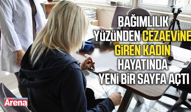 Bağımlılık yüzünden cezaevine giren kadın hayatında yeni bir sayfa açtı