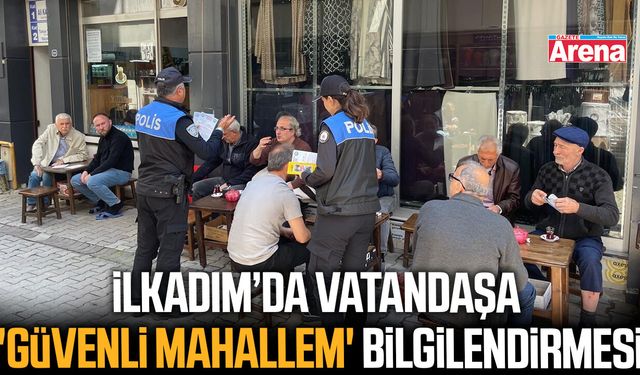 İlkadım’da vatandaşa 'Güvenli Mahallem' bilgilendirmesi
