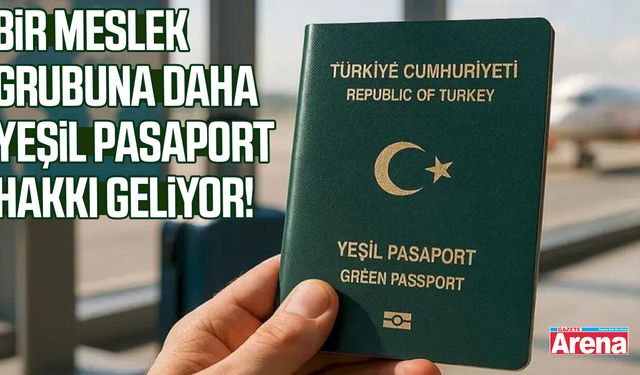 Bir meslek grubuna daha yeşil pasaport hakkı geliyor!