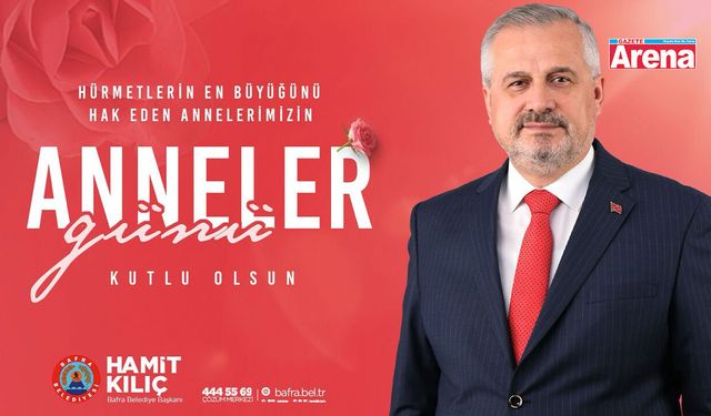 Başkan Hamit Kılıç’tan Anneler Günü mesajı