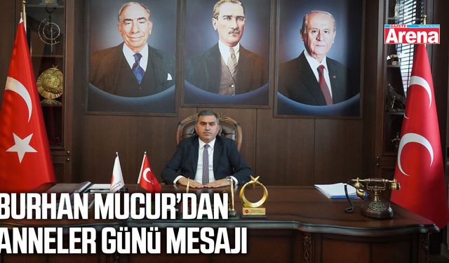 Burhan Mucur’dan Anneler Günü mesajı
