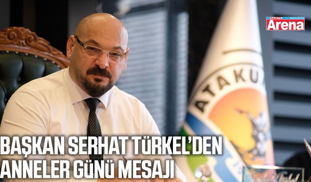 Başkan Serhat Türkel’den Anneler Günü mesajı
