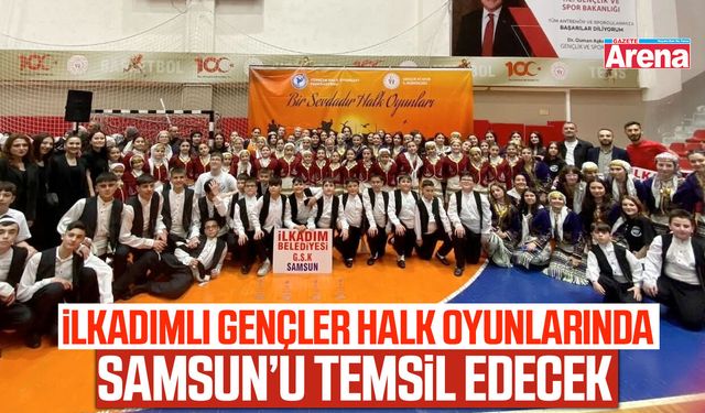 İlkadımlı gençler halk oyunlarında Samsun’u temsil edecek