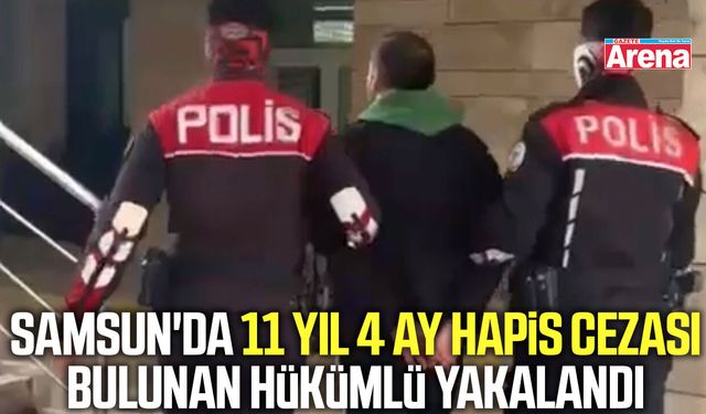 Samsun'da 11 yıl 4 ay hapis cezası bulunan hükümlü yakalandı