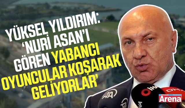 Yüksel Yıldırım: ‘Nuri Asan’ı gören yabancı  oyuncular koşarak geliyorlar’