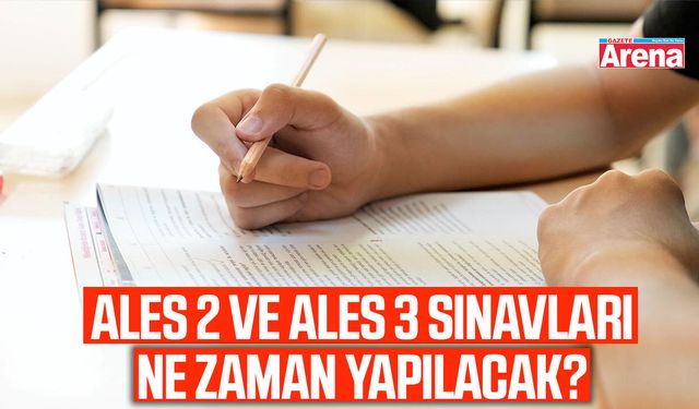 ALES 2 ve ALES 3 sınavları ne zaman yapılacak?