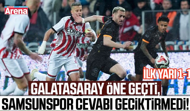 Samsunspor – Galatasaray maçında ilk yarı 1-1 sona erdi
