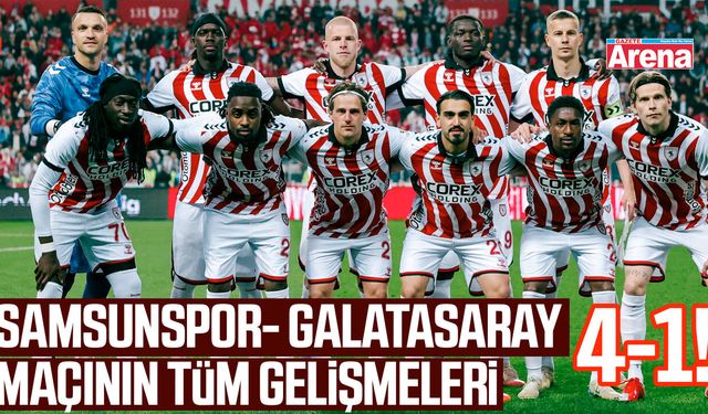 Samsunspor- Galatasaray maçının tüm gelişmeleri
