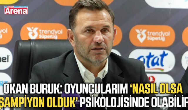 Okan Buruk'tan Samsunspor maçı sonrası kritik açıklamalar