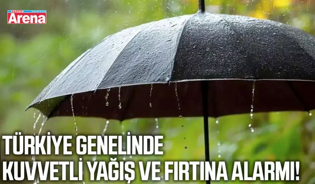Türkiye genelinde kuvvetli yağış ve fırtına alarmı!