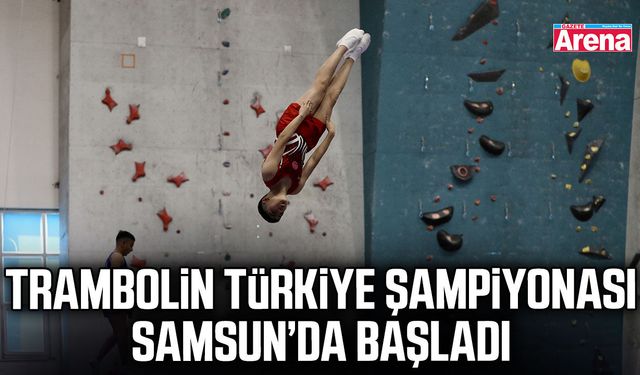 Trambolin Türkiye Şampiyonası Samsun’da başladı