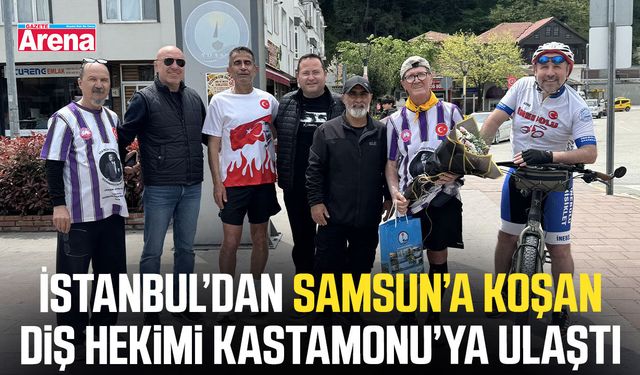 İstanbul’dan Samsun’a koşan diş hekimi Kastamonu’ya ulaştı