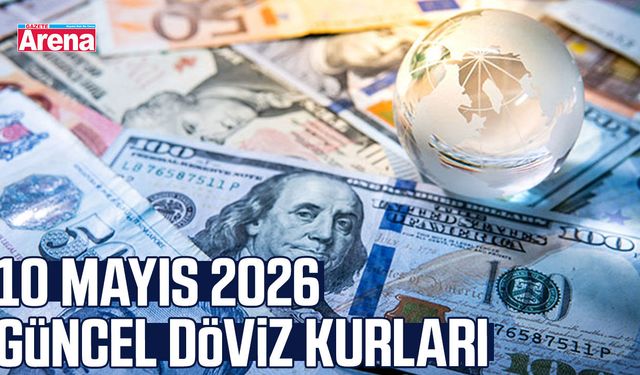 10 Mayıs 2026 güncel döviz kurları