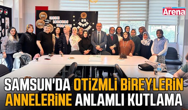 Samsun'da otizmli bireylerin annelerine anlamlı kutlama
