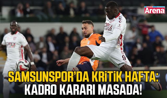 Samsunspor’da kritik hafta: Kadro kararı masada!
