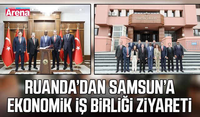 Ruanda’dan Samsun’a ekonomik iş birliği ziyareti