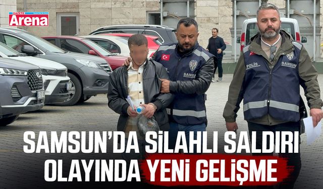 Samsun’da silahlı saldırı olayında yeni gelişme