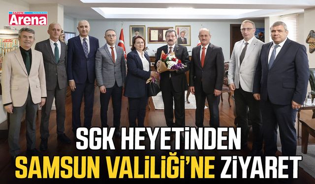 SGK heyetinden Samsun Valiliği’ne ziyaret