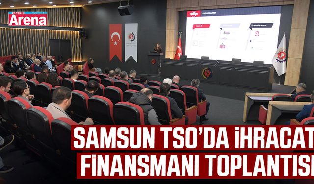 Samsun TSO’da ihracat finansmanı toplantısı