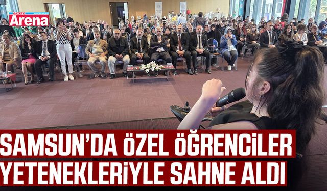 Samsun’da özel öğrenciler yetenekleriyle sahne aldı