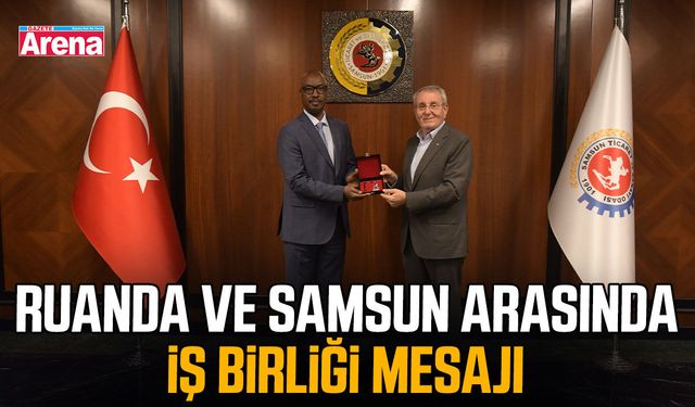 Ruanda ve Samsun arasında iş birliği mesajı