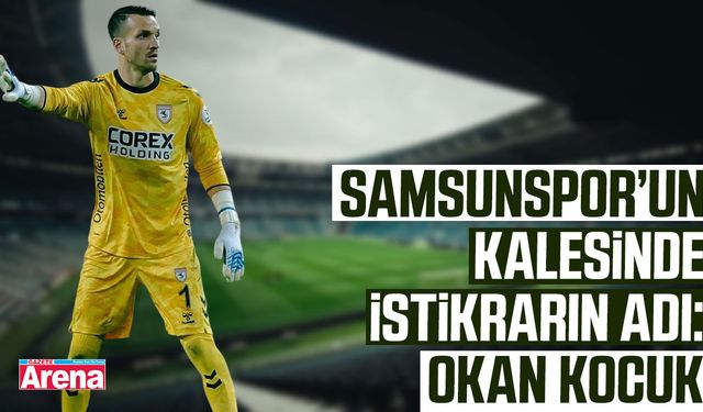 Samsunspor’un kalesinde istikrarın adı: Okan Kocuk