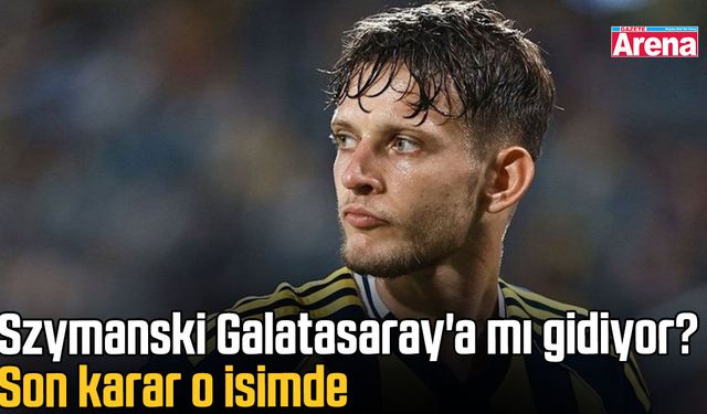 Szymanski Galatasaray'a mı gidiyor? Son karar o isimde