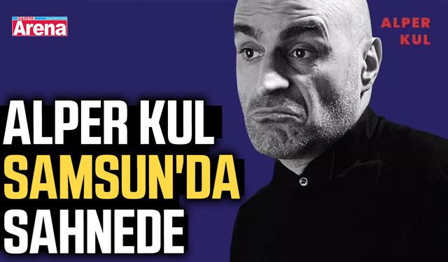 Alper Kul Samsun'da sahnede