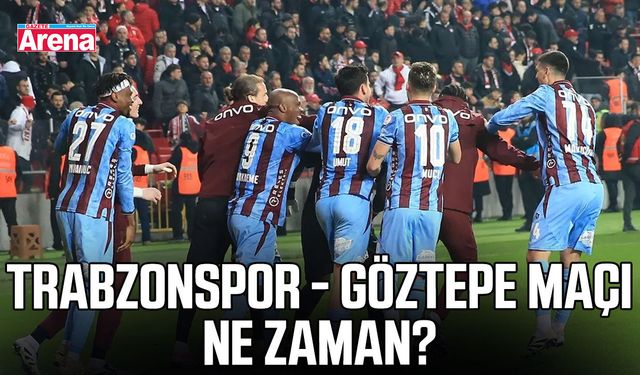 Trabzonspor - Göztepe maçı ne zaman?