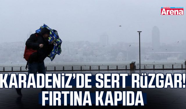 Karadeniz’de sert rüzgar! Fırtına kapıda