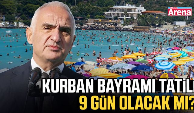 Kurban Bayramı tatili 9 gün olacak mı?