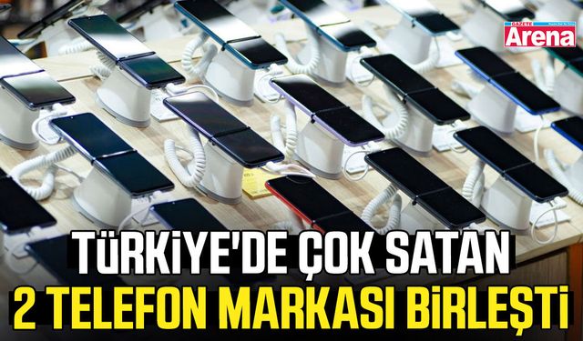 Türkiye'de çok satan 2 telefon markası birleşti