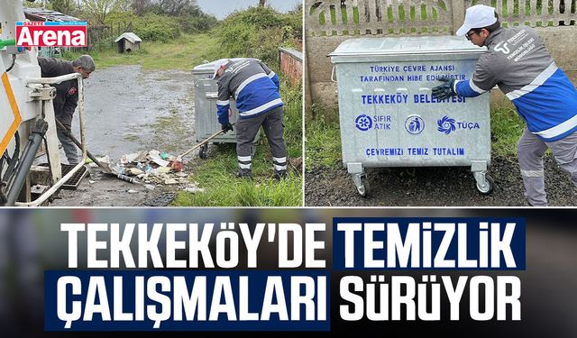 Tekkeköy'de temizlik çalışmaları sürüyor