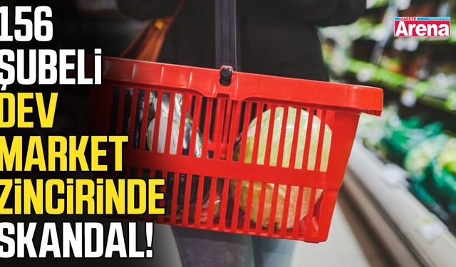 156 şubeli dev market zincirinde skandal!
