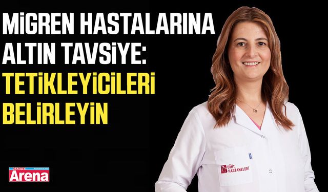 Migren hastalarına altın tavsiye: Tetikleyicileri belirleyin