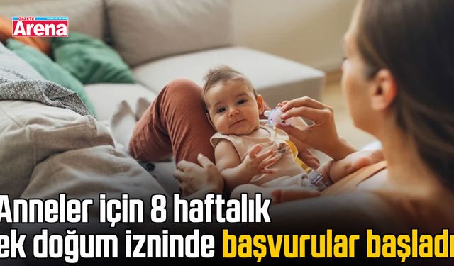 Anneler için 8 haftalık ek doğum izninde başvurular başladı