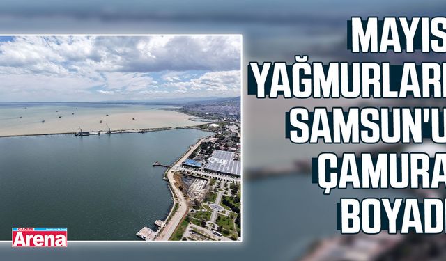 Mayıs yağmurları Samsun'u çamura boyadı