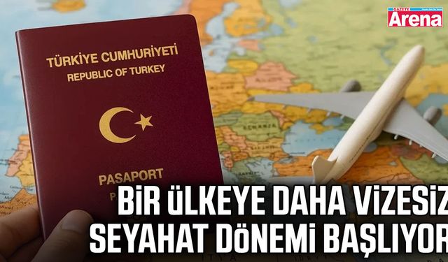 Bir ülkeye daha vizesiz seyahat dönemi başlıyor