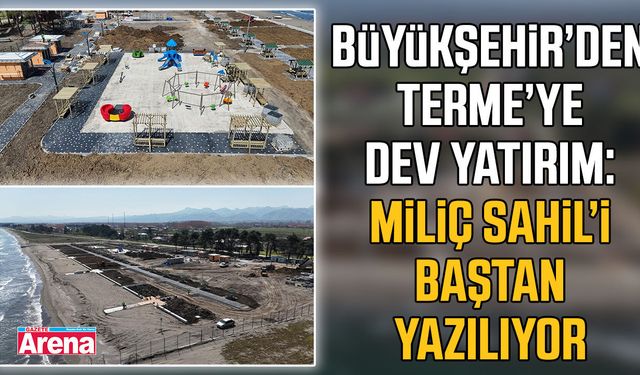 Terme’ye Büyükşehir dokunuşu: Miliç baştan sona değişiyor
